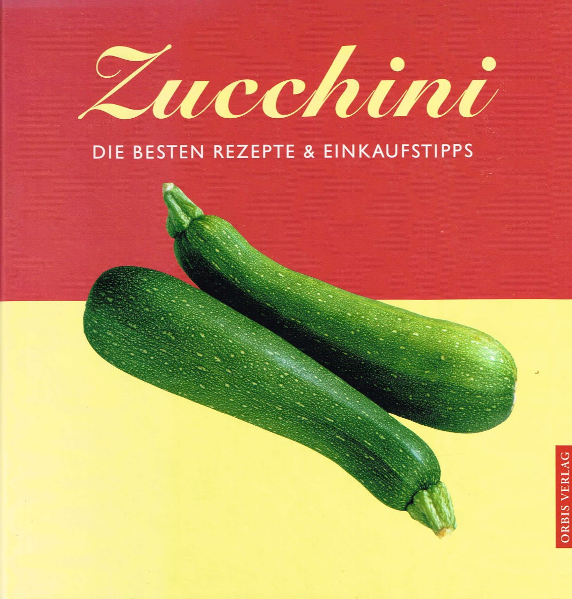 Zucchini - Die besten Rezepte & Einkaufstipps (ungelesen)