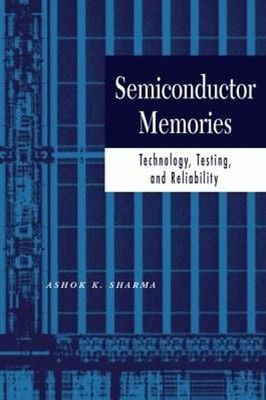 Semiconductor Memories : Technology, Testing, and Reliability Ash