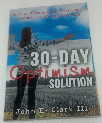 2015 John H. Clark III paperback ''30- DAY OPTIMISM SOLUTION''  95pg Archangel Ink