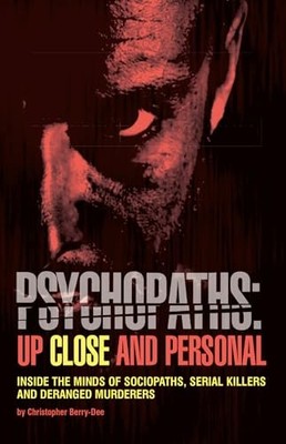 Psychopaths: up Close and Personal : Inside the Minds of Sociopaths, Serial ...
