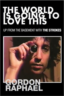 The World Is Going To Love This: Up From The Basement With The Strokes (Paperbac