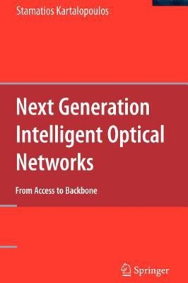 Next Generation Intelligent Optical Networks : From Access to Bac