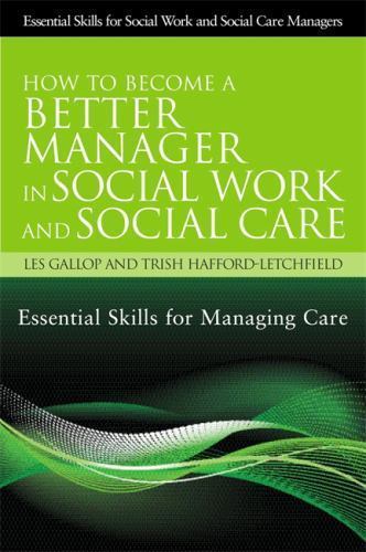 How to Become a Better Manager in Social Work and Social Care: Essential Skills