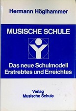 Musische Schule: Das neue Schulmodell. Erstrebtes und Erreichtes. H�glhammer, He