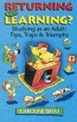 Returning to Learning? : Studying As an Adult - Tips, Traps and T
