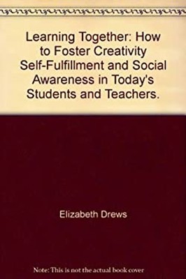 Learning Together : How to Foster Creativity, Self-Fulfillment an