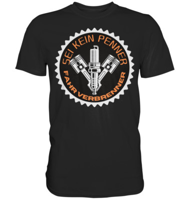 Premium Shirt Fahr Verbrenner Fun Motor Benzin Diesel PS Car Auto Geschenk CO2