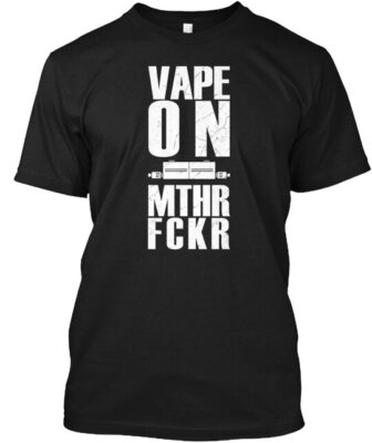 Vape On Mthr Fckr 91 T-Shirt Made in the USA Size S to 5XL | eBay