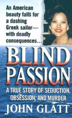 Blind Passion: A True Story of Seduction, Obsession, and Murder (St. Mart - GOOD