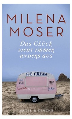 Das Glück sieht immer anders aus, Milena Moser