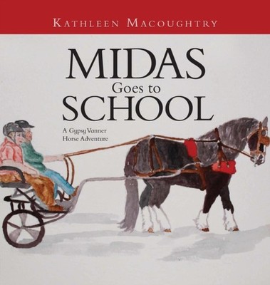 Macoughtry - Midas Goes to School  A Gypsy Vanner Horse Adventure - Ne - X555z