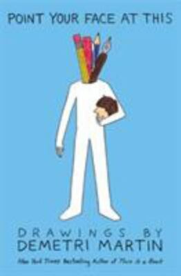 Point Your Face at This : Drawings by Demetri Martin (2013, Trade Paperback)