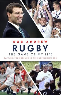 Rugby: The Game of My Life: Battling for England in th by Andrew, Rob 1473664152