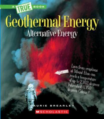 Geothermal Energy: The Energy Inside Our Planet (A True Book: Alternative Energ