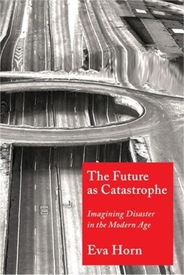 The Future as Catastrophe: Imagining Disaster in the Modern Age (Paperback or So