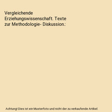 Vergleichende Erziehungswissenschaft. Texte zur Methodologie- Diskussion.