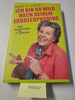 Ich bin so wild nach deinem Erdbeerpudding: Mein Familienleben mit 7 Kerlen Kins