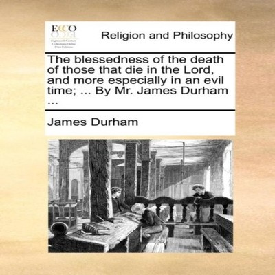 The blessedness of the death of those that die in the Lord and mo