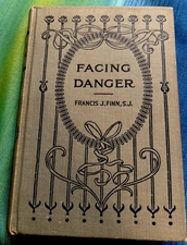 Facing Danger- Francis J. Finn SJ 1st Edition 1919 Benzinger Brothers Antique