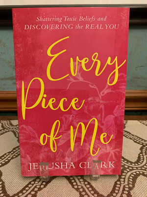 Every Piece of Me : Shattering Toxic Beliefs and Discovering the Real You by...