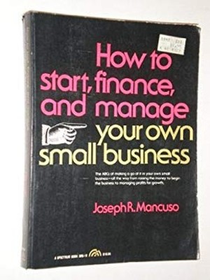How to Start, Finance and Manage Your Own Small Business Joseph R