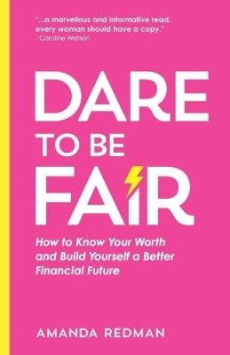 Dare To Be Fair: How to Know Your Worth and Build Yourself a Better Financial