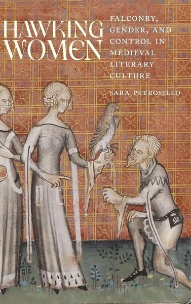 Hawking Women | Falconry, Gender, And Control In Medieval Literary Culture-image