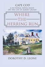 Where the Herring Run: A Fictional Novel Based On The Life Of Albert Crosby by