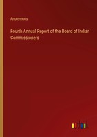 Fourth Annual Report Of The Board Of Indian Commissioners Anonymous Taschenbuch