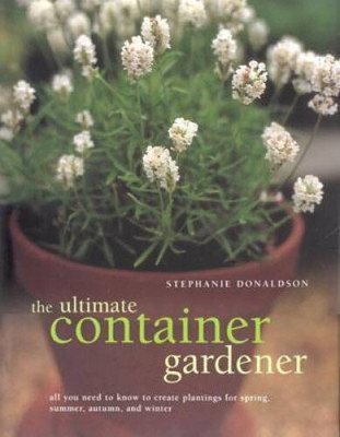 The Ultimate Container Gardener: All You Need to Know to Create Plan - VERY GOOD