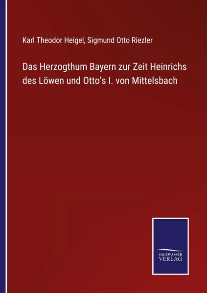Karl Theodor Heigel (U. A.) | Das Herzogthum Bayern Zur Zeit Heinrichs Des...-image