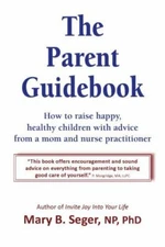 The Parent Guidebook: How to Raise Happy, Healthy Children with Advice from a...