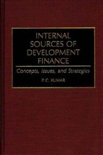 Internal Sources of Development Finance: Concepts, Issues, and Strategies by P.