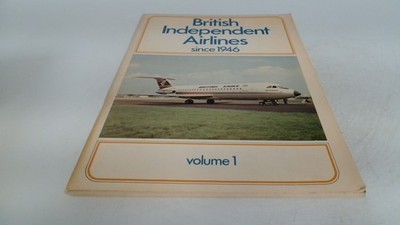 			British Independent Airlines Since 1946: v. 1, A C Merton Jones, 		