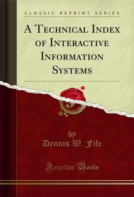 A Technical Index of Interactive Information Systems (Classic Reprint)