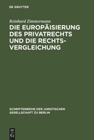 Die EuropäIsierung Des Privatrechts Und Die Rechtsvergleichung Reinhard Zimmerma