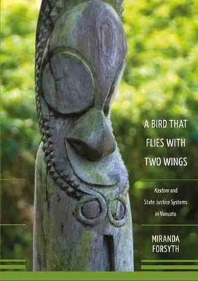 A Bird That Flies With Two Wings: Kastom and state justice systems in Vanuatu...
