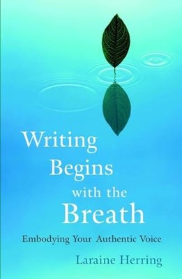 Writing Begins with the Breath: Embodying Your A... by Laraine Herring Paperback