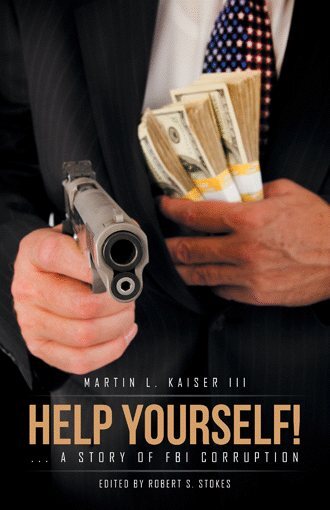 Help Yourself! : A Story of FBI Corruption, Paperback by Kaiser, Martin L., I...