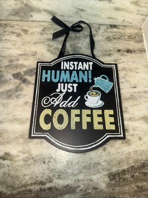 Instant Human Just Add Coffee Sign NICE FAST SHIPPING