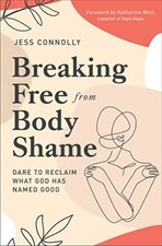 Breaking Free from Body Shame: Dare ..., Connolly, Jess