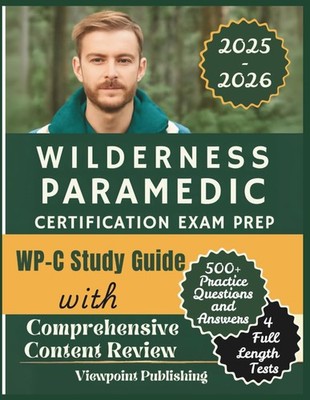 WILDERNESS PARAMEDIC CERTIFICATION EXAM PREP: WP-C STUDY GU... Viewpoint Publish