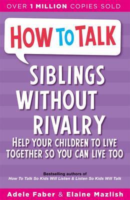 Siblings Without Rivalry: How to Help Your Child, Faber & Mazlish, Adele & Elain