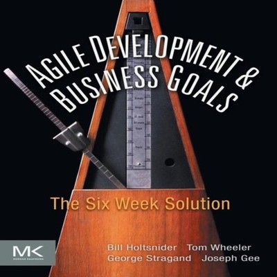 Agile Development Business Goals The Six Week Solution Bill Holts