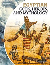 Egyptian Gods, Heroes, and Mythology Library Binding Tammy Gagne