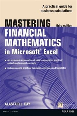 Mastering Financial Mathematics in Microsoft Excel : A Practical Guide to Bus...