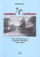 Albergo Centrale. Oltre 100 anni di storia Carbonare di Folgaria, Trento-Italia