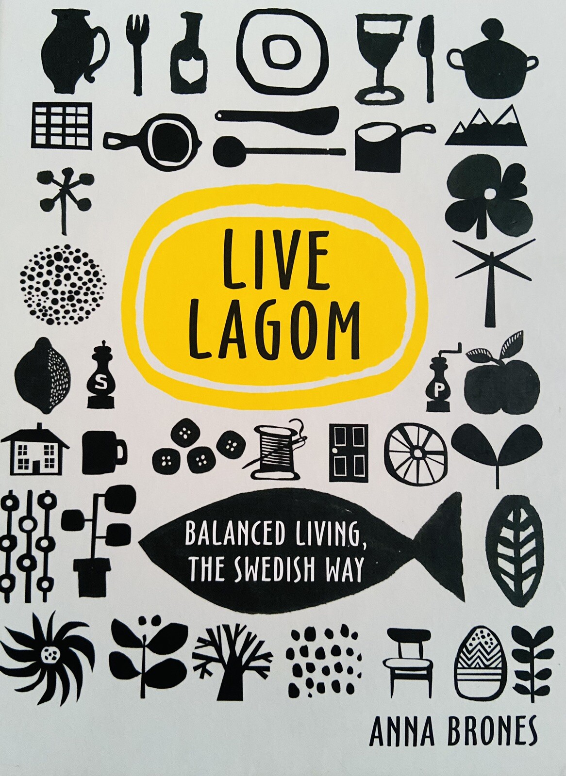 Live Lagom: Balanced Living, The Swedish Way Anna Brones Hardback NEW