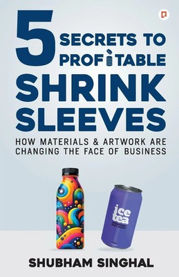 Shubham Singhal | 5 Secrets to profitable Shrink Sleeves | Taschenbuch (2025)