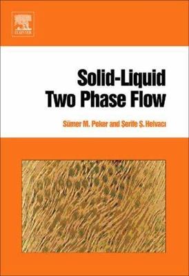 Solid-Liquid Two Phase Flow, Hardcover by Peker, Sumer M.; Helvaci, Serife S....